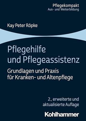 Pflegehilfe und Pflegeassistenz: Grundlagen und Praxis für Kranken- und Altenpflege (Pflegekompakt) von Kohlhammer