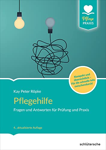 Pflegehilfe: Fragen und Antworten für Prüfung und Praxis. Kompakt und übersichtlich - Für die schnelle Info zwischendurch!: Fragen und Antworten für ... und gut strukturiert (Pflege Praxis)