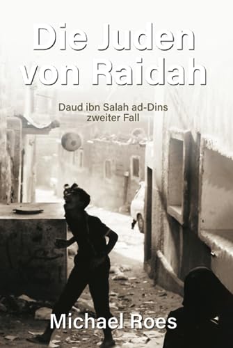 Die Juden von Raidah: Daud ibn Salah ad-Dins zweiter Fall (Jemen-Trilogie. Die Fälle des Daud ibn Salah ad-Din, Band 2)
