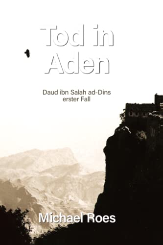 Tod in Aden: Daud ibn Salah ad-Dins erster Fall (Jemen-Trilogie. Die Fälle des Daud ibn Salah ad-Din, Band 1)