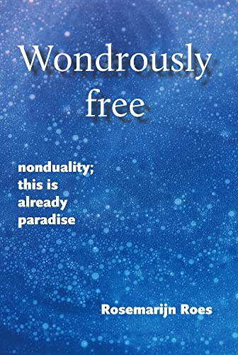 Wondrously free: nonduality; this is already paradise