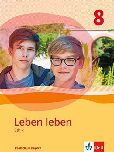Leben leben 8. Ausgabe Bayern Realschule: Schulbuch Klasse 8 (Leben leben. Ausgabe für Bayern ab 2017)