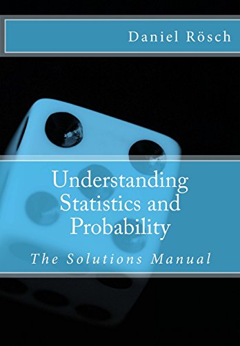 Understanding Statistics and Probability - An Introduction to Methods, Techniques and Computer Applications: The Solutions Manual