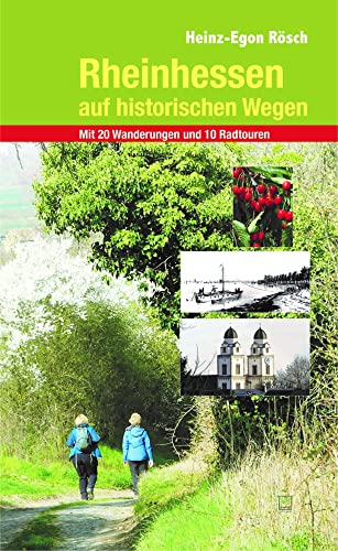 Rheinhessen auf historischen Wegen: Auf den Spuren der rheinhessischen Geschichte zu den schönsten Aussichtspunkten von TZ-Verlag & Print GmbH