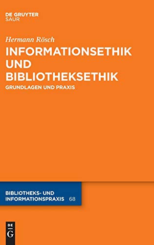 Informationsethik und Bibliotheksethik: Grundlagen und Praxis (Bibliotheks- und Informationspraxis, 68, Band 68) von De Gruyter Saur