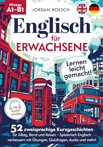 Englisch für Erwachsene – Lernen leicht gemacht! 52 zweisprachige Kurzgeschichten für Alltag, Beruf und Reisen – Spielerisch Englisch verbessern mit Übungen, Quizfragen, Audio und mehr! Englisch für Erwachsene – Lernen leicht gemacht! 52 zweisprachige Kurzgeschichten für Alltag, Beruf und Reisen – Spielerisch Englisch verbessern mit Übungen, Quizfragen, Audio und mehr! von Lucid Page Media