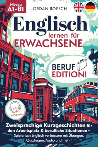 Englisch lernen für Erwachsene – Beruf Edition! Zweisprachige Kurzgeschichten für den Arbeitsplatz & berufliche Situationen – Spielerisch Englisch ... Audio und mehr! (Englisch für Erwachsene)