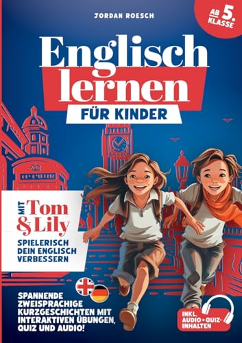 Englisch lernen für Kinder (ab 5. Klasse) – Mit Tom & Lily spielerisch Englisch verbessern: Spannende zweisprachige Kurzgeschichten mit interaktiven Übungen, Quiz und Audio! von Lucid Page Media