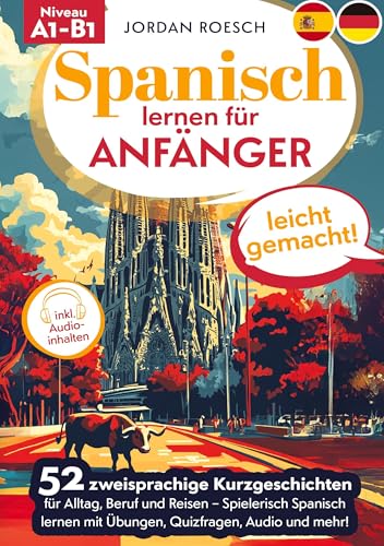 Spanisch lernen für Anfänger – leicht gemacht!: 52 zweisprachige Kurzgeschichten für Alltag, Beruf und Reisen – Spielerisch spanisch lernen mit Übungen, Quizfragen, Audio und mehr! von Lucid Page Media