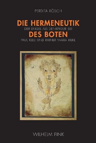 Die Hermeneutik des Boten: Der Engel als Denkfigur bei Paul Klee und Rainer Maria Rilke von Brill | Fink