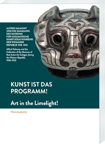 Kunst ist das Programm! – Alfred Salmony und die Sammlung des Museums für Ostasiatische Kunst Köln während der Weimarer Republik 1918-1933: Art in the ... during the Weimar Republic 1918 - 1933. von Harrassowitz Verlag