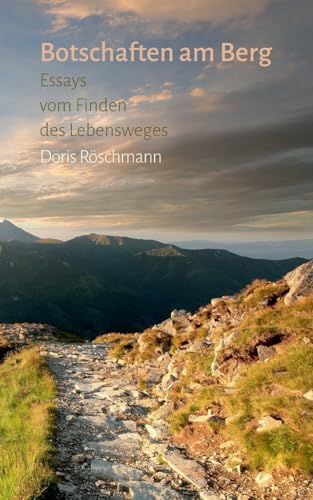 Botschaften am Berg: Essays vom Finden des Lebensweges von BoD – Books on Demand
