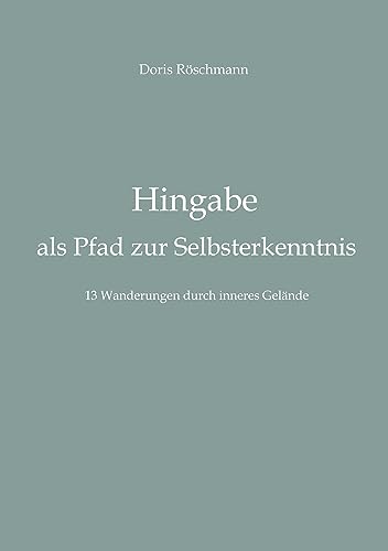 Hingabe als Pfad zur Selbsterkenntnis: 13 Wanderungen durch inneres Gelände von tredition