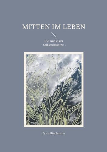 Mitten im Leben: Die Kunst der Selbsterkenntnis von BoD – Books on Demand