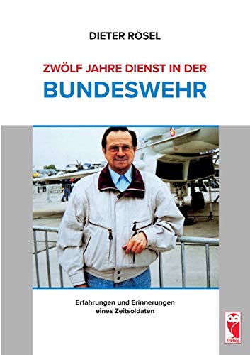 Zwölf Jahre Dienst in der Bundeswehr: Erfahrungen und Erinnerungen eines Zeitsoldaten von Frieling & Huffmann