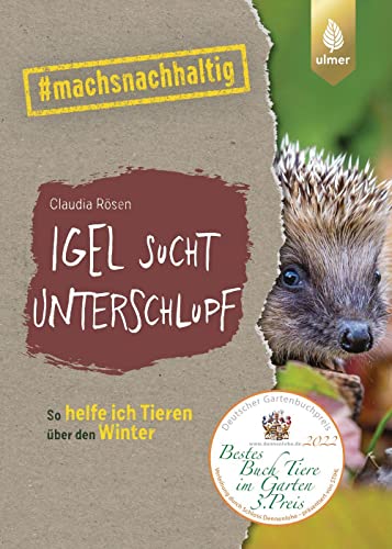 Igel sucht Unterschlupf: So helfe ich Tieren über den Winter. #machsnachhaltig (#machsnachhaltig: Für alle, die jetzt mit dem Weltretten anfangen.) von Ulmer Eugen Verlag