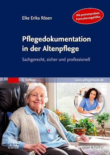 Pflegedokumentation in der Altenpflege: Sachgerecht, sicher und professionell von Urban & Fischer Verlag/Elsevier GmbH