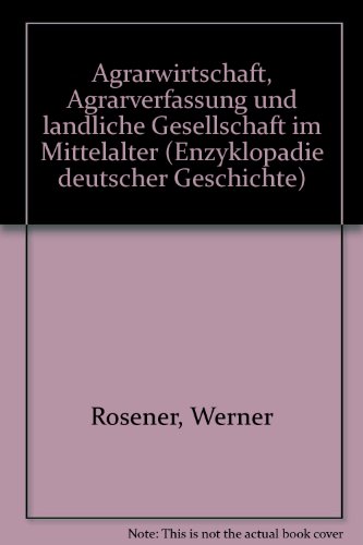 Agrarwirtschaft, Agrarverfassung und ländliche Gesellschaft im Mittelalter Agrarwirtschaft, Agrarverfassung und ländliche Gesellschaft im Mittelalter