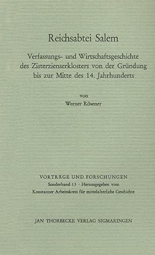 Reichsabtei Salem: Verfassungs- und Wirtschaftsgeschichte des Zisterzienserklosters von der Gründung bis zur Mitte des 14. Jahrhunderts: Verfassungs- ... und Forschungen - Sonderbände, Band 13)