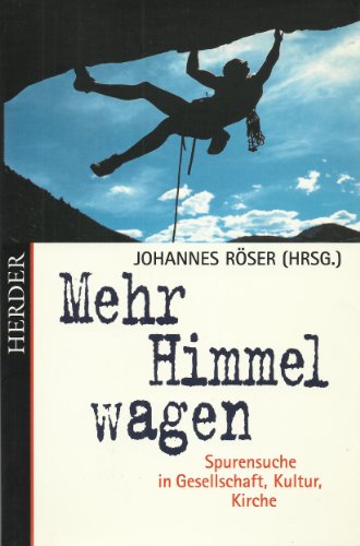 Mehr Himmel wagen. Spurensuche in Gesellschaft, Kultur, Kirche von Herder, Freiburg