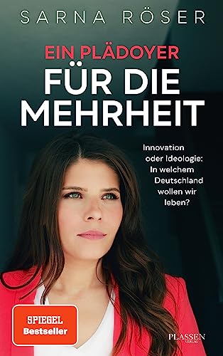 Ein Plädoyer für die Mehrheit: Innovation oder Ideologie: In welchem Deutschland wollen wir leben? (SPIEGEL-Bestseller) von Plassen Verlag