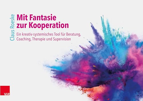 Mit Fantasie zur Kooperation: Ein kreativ-systemisches Tool für Beratung, Coaching, Therapie und Supervision von Vandenhoeck & Ruprecht