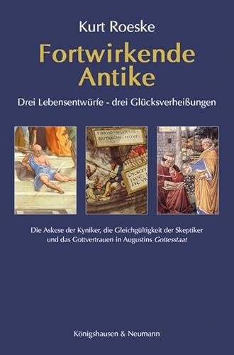 Fortwirkende Antike: Drei Lebensentwürfe – drei Glücksverheißungen. Die Askese der Kyniker, die Gleichgültigkeit der Skeptiker und das Gottvertrauen in Augustins Gottesstaat Fortwirkende Antike: Drei Lebensentwürfe – drei Glücksverheißungen. Die Askese der Kyniker, die Gleichgültigkeit der Skeptiker und das Gottvertrauen in Augustins Gottesstaat