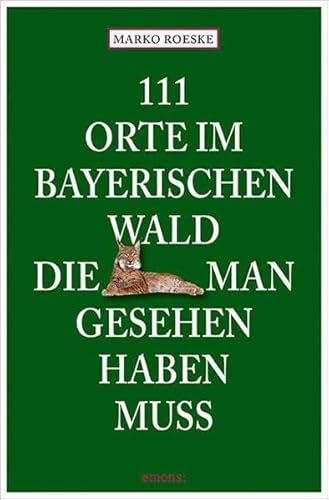 111 Orte im Bayerischen Wald, die man gesehen haben muss
