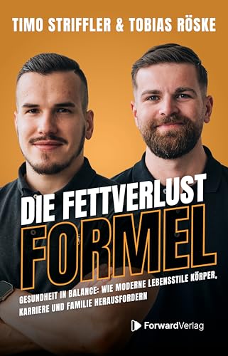 Die Fettverlust Formel: Abnehmen mit System: Erfolgreich trotz Alltagsstress für Familien- und Karrieremenschen. von ForwardVerlag