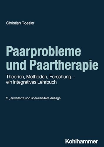 Paarprobleme und Paartherapie: Theorien, Methoden, Forschung - ein integratives Lehrbuch von Kohlhammer
