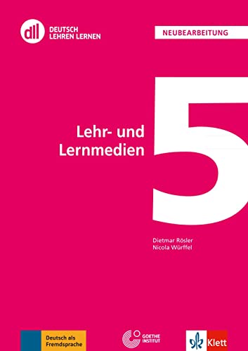 DLL 05: Lehr- und Lernmedien: Deutsch als Fremdsprache. Buch mit DVD (DLL - Deutsch Lehren Lernen: Die Fort- und Weiterbildungsreihe des Goethe-Instituts) von Klett Sprachen GmbH