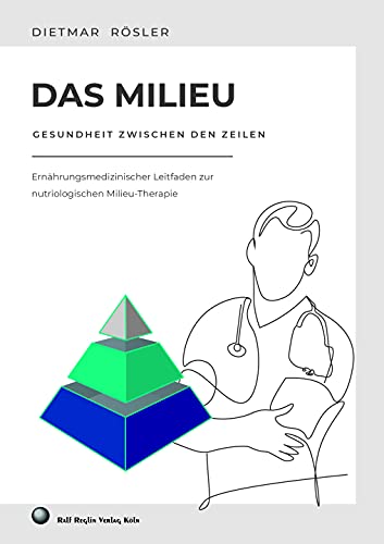 Das Milieu - Gesundheit zwischen den Zeilen: Ernährungsmedizinischer Leitfaden zur nutriologischen Milieu-Therapie