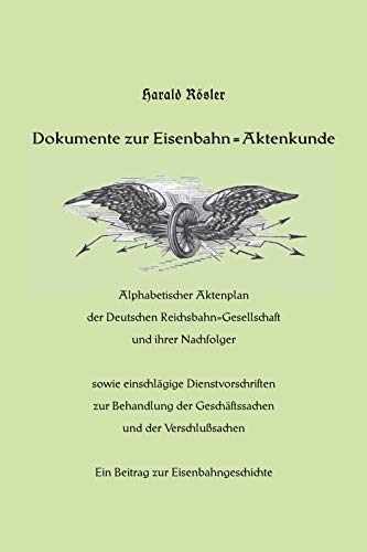 Dokumente zur Eisenbahn-Aktenkunde: Alphabetischer Aktenplan der Deutschen Reichsbahn-Gesellschaft und ihrer Nachfolger sowie einschlägige ... der Geschäftssachen und der Verschlußsachen von Rediroma-Verlag
