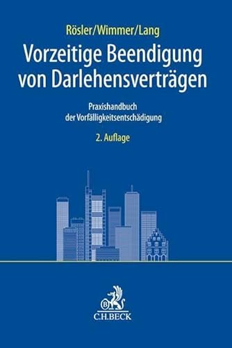 Vorzeitige Beendigung von Darlehensverträgen: Praxishandbuch der Vorfälligkeitsentschädigung (C.H. Beck Bankrecht) Vorzeitige Beendigung von Darlehensverträgen: Praxishandbuch der Vorfälligkeitsentschädigung (C.H. Beck Bankrecht)