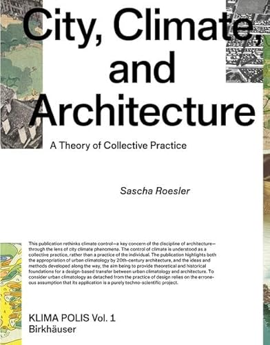 City, Climate, and Architecture: A Theory of Collective Practice (Klima Polis, 1, Band 1) von Birkhäuser