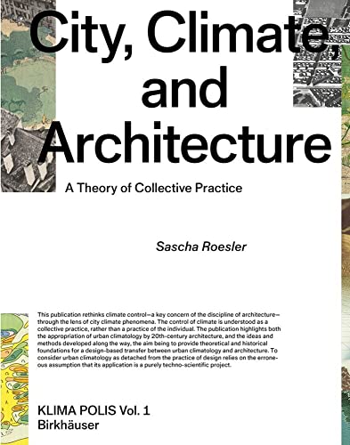 City, Climate, and Architecture: A Theory of Collective Practice (Klima Polis, 1, Band 1)