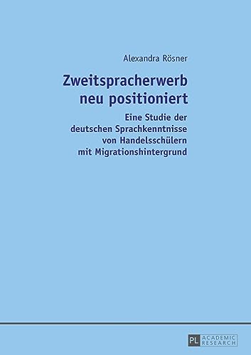 Zweitspracherwerb neu positioniert: Eine Studie der deutschen Sprachkenntnisse von Handelsschülern mit Migrationshintergrund