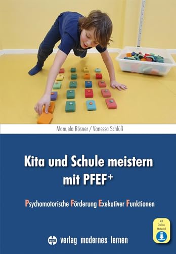 Kita und Schule meistern mit PFEF+: Psychomotorische Förderung Exekutiver Funktionen von Modernes Lernen Borgmann