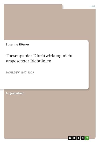 Thesenpapier Direktwirkung nicht umgesetzter Richtlinien: EuGH, NJW 1997, 3365 von GRIN Verlag