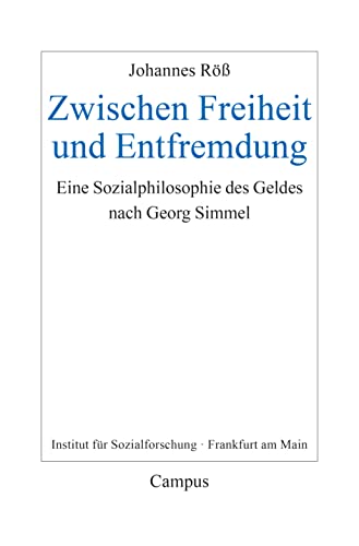 Zwischen Freiheit und Entfremdung: Eine Sozialphilosophie des Geldes nach Georg Simmel (Frankfurter Beiträge zur Soziologie und Sozialphilosophie, 37)