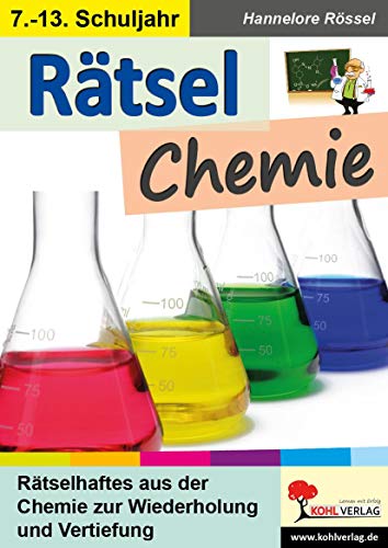 Rätsel Chemie: Rätselhaftes aus der Chemie zur Wiederholung und Vertiefung von Kohl Verlag