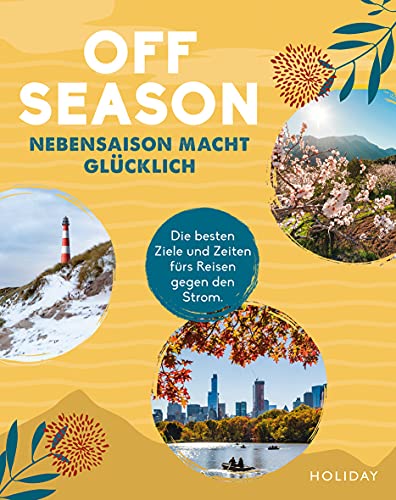 HOLIDAY Reisebuch: OFF SEASON: Nebensaison macht glücklich - die besten Ziele und Zeiten fürs Reisen gegen den Strom. (HOLIDAY Reiseinspiration) HOLIDAY Reisebuch: OFF SEASON: Nebensaison macht glücklich - die besten Ziele und Zeiten fürs Reisen gegen den Strom. (HOLIDAY Reiseinspiration)
