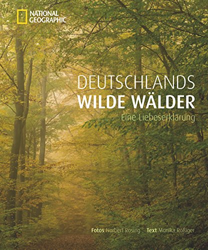 Deutschlands wilde Wälder: Eine Liebeserklärung