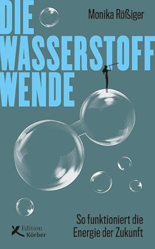 Die Wasserstoff-Wende: So funktioniert die Energie der Zukunft von Edition Körber