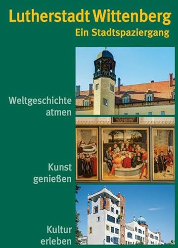 Lutherstadt Wittenberg – Ein Stadtspaziergang Lutherstadt Wittenberg – Ein Stadtspaziergang