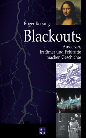 Blackouts. Aussetzer, Irrtümer und Fehltritte machen Geschichte