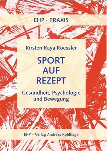 Sport auf Rezept. Bewegung, Psychologie, Gesundheit: Bewegung, Krise, Gesundheit (EHP-Praxis)