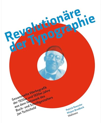 Revolutionäre der Typographie: Gesammelte Werbegrafik der 1920er und 1930er Jahre aus dem Netzwerk des Buch- und Schriftgestalters Jan Tschichold von Wallstein Verlag GmbH