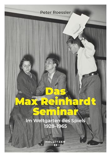 Das Max Reinhardt Seminar: Im Weltgarten des Spiels 1928–1965 von Hollitzer Wissenschaftsverlag
