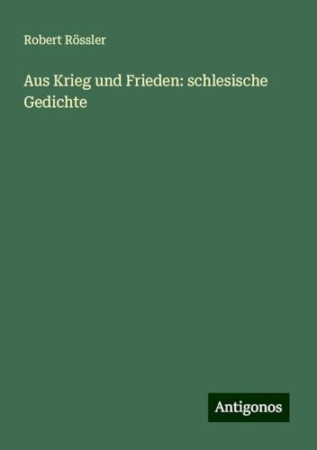Aus Krieg und Frieden: schlesische Gedichte von Antigonos Verlag